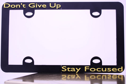 Don’t Give Up / Stay Focused Vehicle License Plate Frame